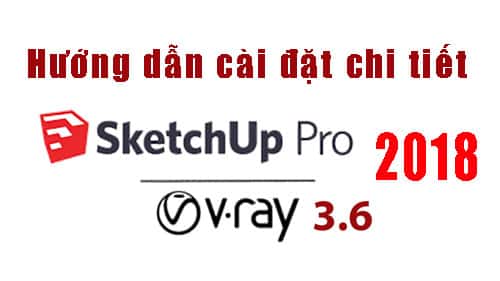 huong dan cai dat sketchup 2018 Hướng dẫn cài đặt Sketchup 2018 + Vray 3.6