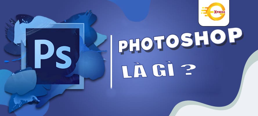 Photoshop là gì? Photoshop làm được gì?