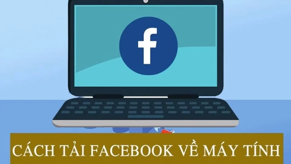 Tải Facebook về máy tính, điện thoại đơn giản Hướng dẫn tải Facebook về máy tính